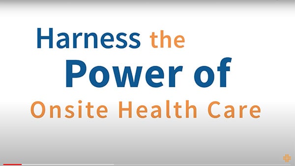 Harness the Power of Onsite Health Care
